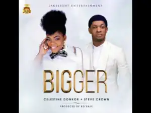 Celestine Donkor - Bigger Ft. Steve Crown